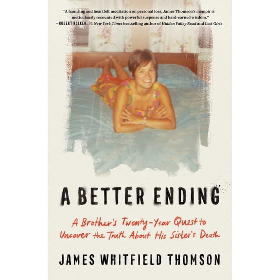 Pre-Owned A Better Ending: A Brother's Twenty-Year Quest to Uncover the Truth about His Sister's Death (Hardcover) by James Whitfield Thomson