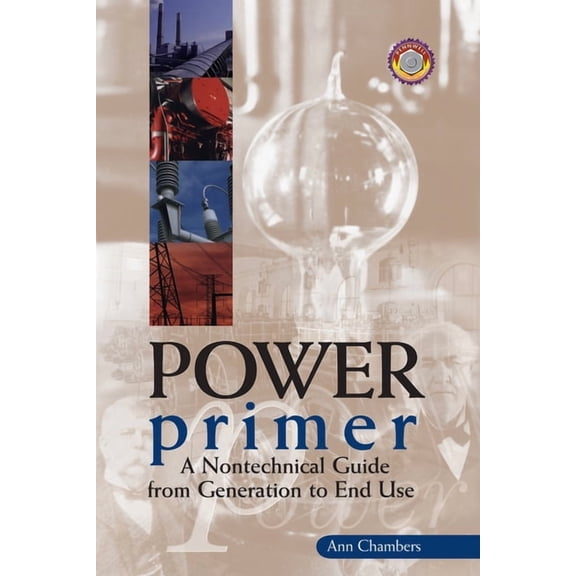 Power Primer: A Nontechnical Guide from Generation to End Use (Paperback)