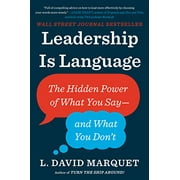L DAVID MARQUET Leadership Is Language: The Hidden Power of What You Say - and What You Don't