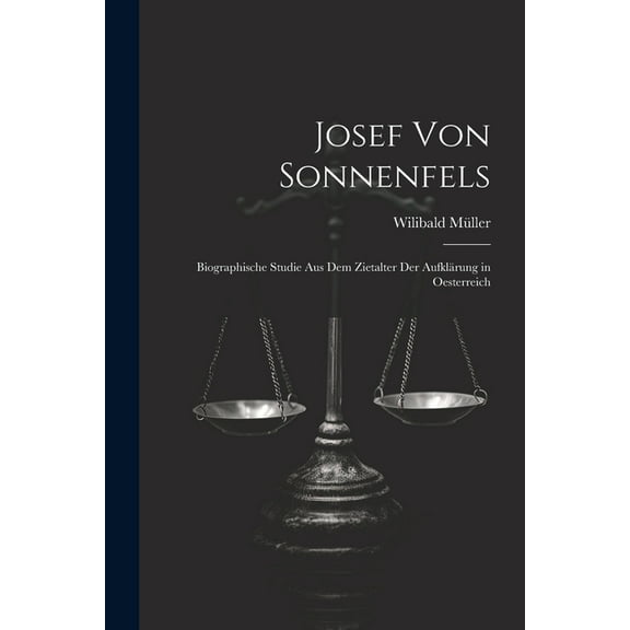 Josef Von Sonnenfels: Biographische Studie Aus Dem Zietalter Der Aufklärung in Oesterreich (Paperback)