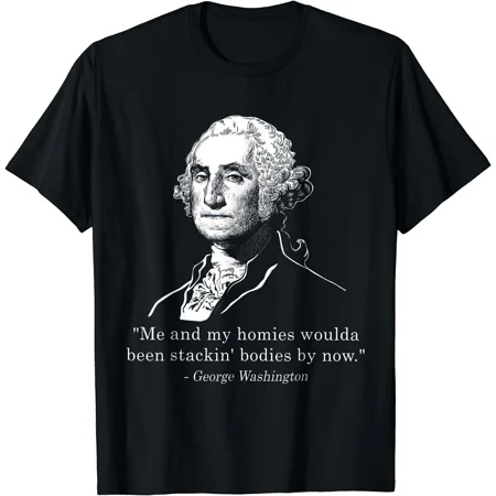 2025/George Me And My Homies Woulda Been Stacking Bodies By Now T-Shirt S-5XL