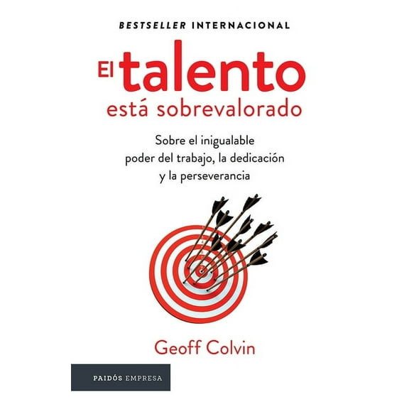 El Talento Está Sobrevalorado: Sobre El Inigualable Poder del Trabajo, La Dedicación Y La Perseverancia / Talent Is Over, (Paperback)