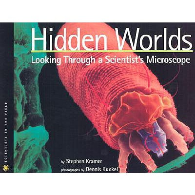 Hidden Worlds : Looking Through a Scientist's (Best Microscope In The World)