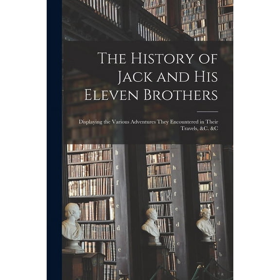 The History of Jack and His Eleven Brothers (Paperback)
