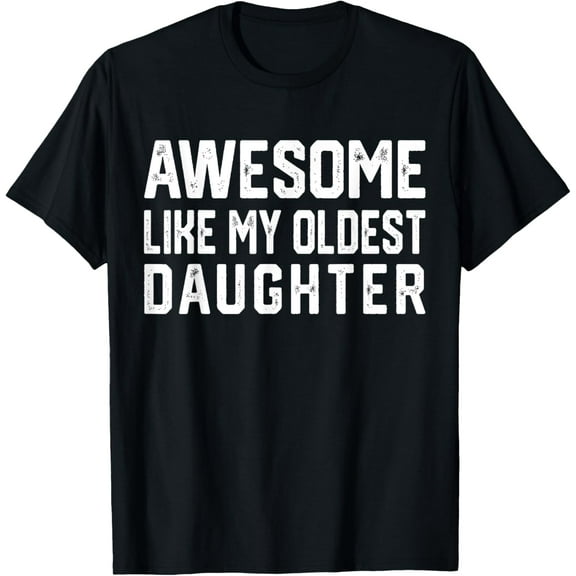 Awesome Like My Oldest Daughter | Funny Father Mom Dad Joke T-Shirt