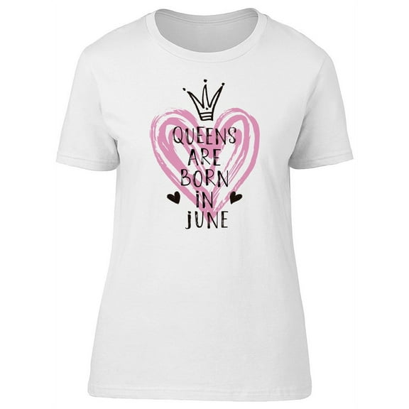 Queens Are Born In June T-Shirt Women -Image by Shutterstock, Female XX-Large
