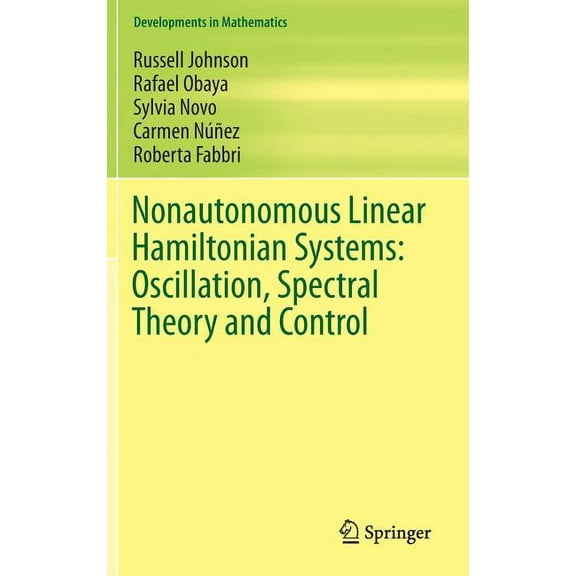 Developments in Mathematics Nonautonomous Linear Hamiltonian Systems: Oscillation, Spectral Theory and Control, Book 36, (Hardcover)