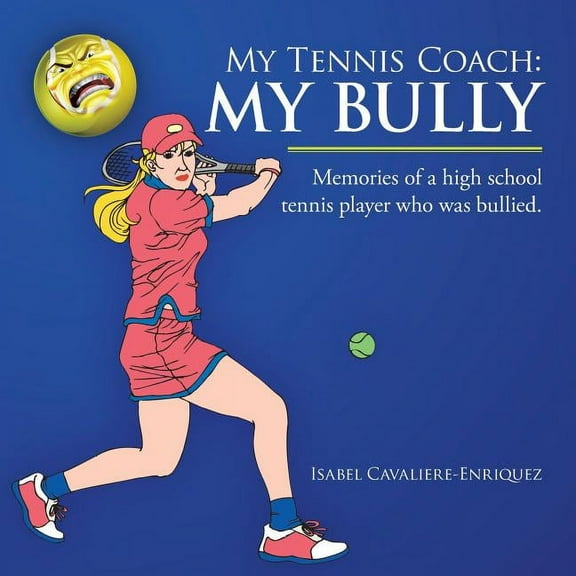 My Tennis Coach: My Bully: Memories of a High School Tennis Player Who Was Bullied., (Paperback)