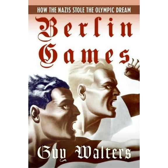 Berlin Games: How the Nazis Stole the Olympic Dream, (Paperback)