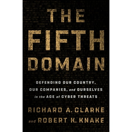 His Domain - The Fifth Domain : Defending Our Country, Our Companies, and Ourselves in the Age of Cyber Threats