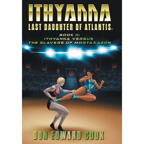 The Last of the Atlanteans Ithyanna, Last Daughter of Atlantis Book II: Ithyanna Versus the Slavers of Mortaxaeon, (Hardcover)