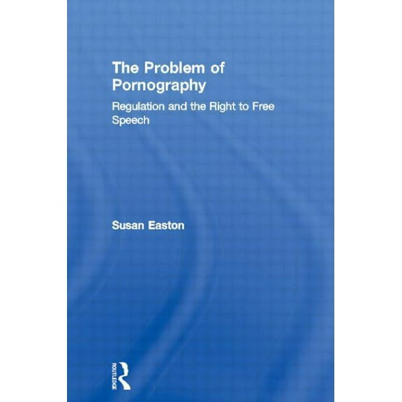 The Problem of Pornography: Regulation and the Right to Free Speech, (Paperback)