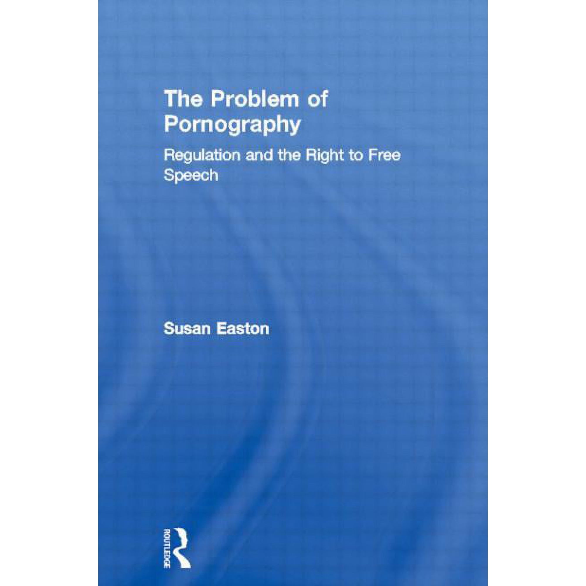 The Problem of Pornography: Regulation and the Right to Free Speech, (Paperback)