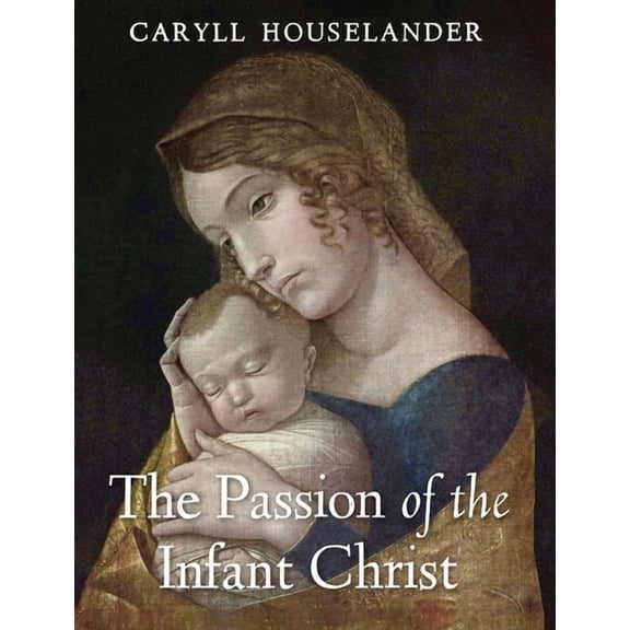 The Passion of the Infant Christ, (Hardcover)
