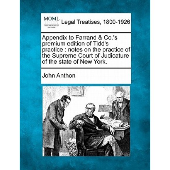 Annexe à Farrand & Co. Édition Premium de la Pratique de Tidd : Notes sur la Pratique de la Cour Suprême de Judiciature de l'État de New York.