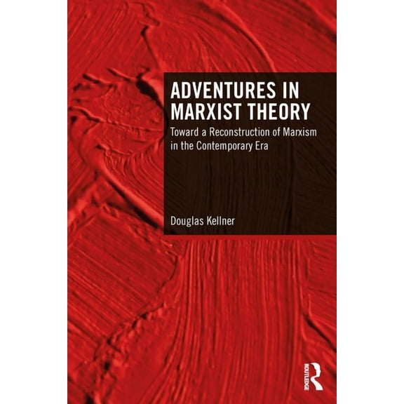 Adventures in Marxist Theory: Toward a Reconstruction of Marxism in the Contemporary Era, (Paperback)