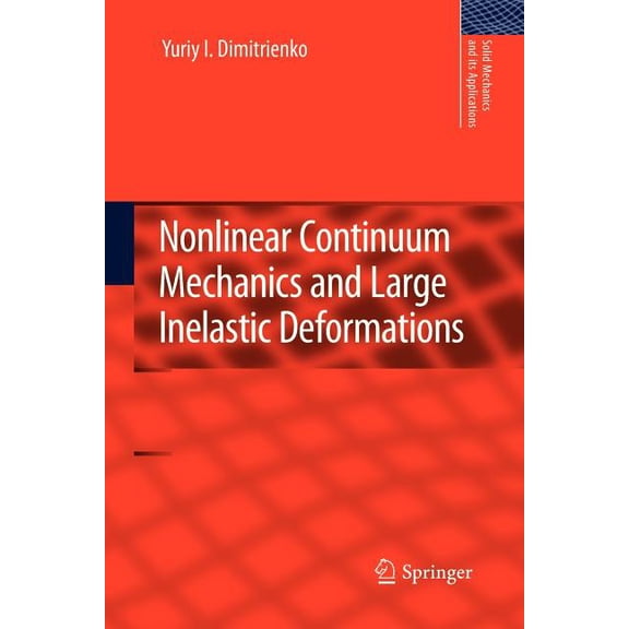Solid Mechanics and Its Applications Nonlinear Continuum Mechanics and Large Inelastic Deformations, Book 174, (Paperback)