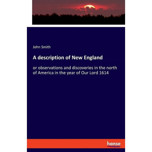 A description of New England: or observations and discoveries in the north of America in the year of Our Lord 1614, (Paperback)