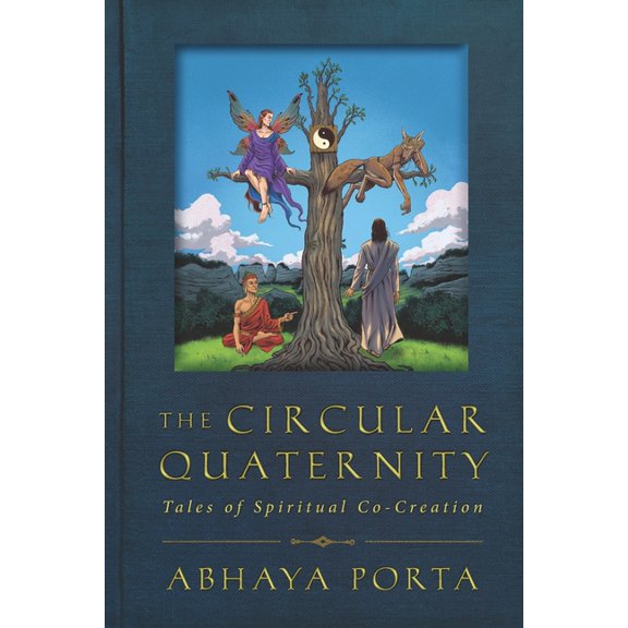 The Circular Quaternity: Tales of Spiritual Co-Creation Paperback 1703614879 9781703614879 Abhaya Porta