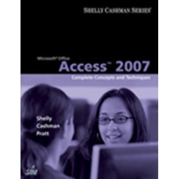 Pre-Owned Microsoft Office Access 2007: Complete Concepts and Techniques (Available Titles Skills Assessment Manager (SAM) - Office 2007) (Paperback) 1418843407 9781418843403