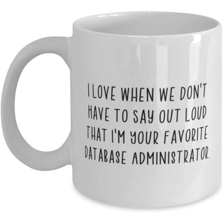 

Best Database administrator I Love When We Don t Have to Say Out Loud Motivational Holiday 11oz 15oz Mug For Men Women