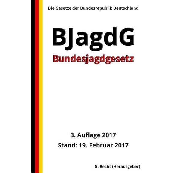 Bundesjagdgesetz - BJagdG, 3. Auflage 2017 (Paperback)