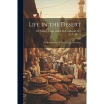 Life in the Desert : Or, Recollections of Travel in Asia and Africa (Paperback)