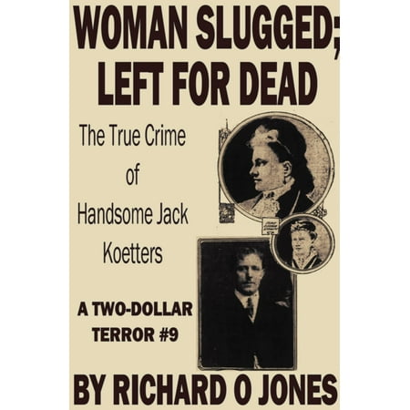 Woman Slugged; Left for Dead: The True Crime of Handsome Jack Koetters -