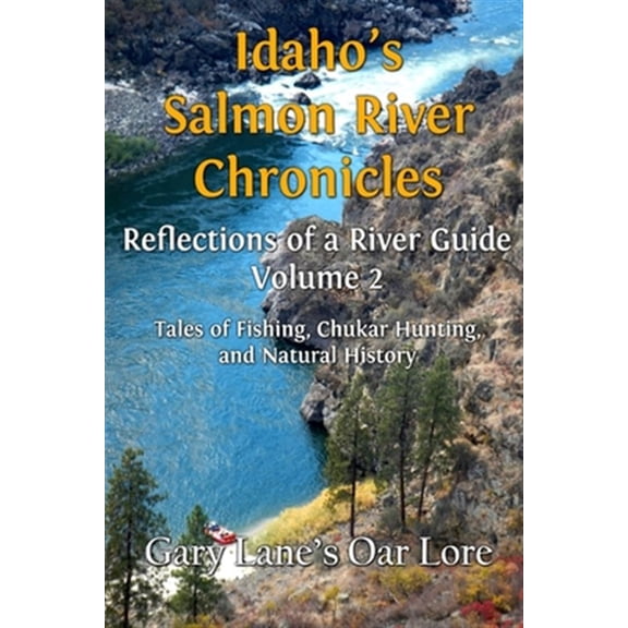 Pre-Owned Idaho's Salmon River Chronicles Reflection of a River Guide: Tales of Fishing, Chukar Hunting, and Natural History - Gary Lane's Oar Lore