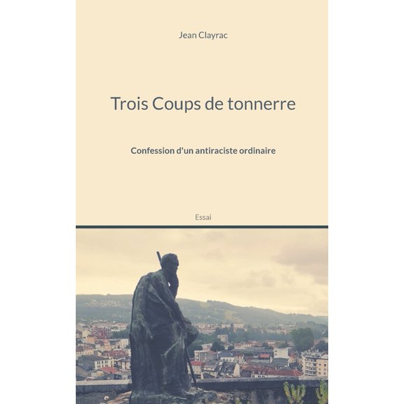 Trois Coups de tonnerre: Confession d'un antiraciste ordinaire, (Paperback)