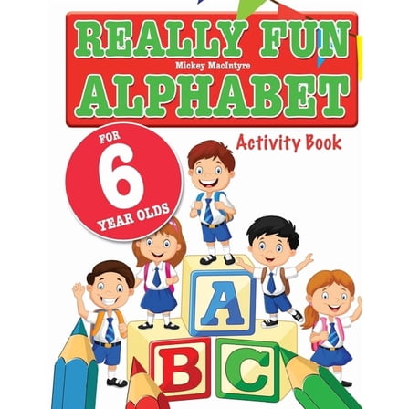 Really Fun Alphabet For 6 Year Olds: A fun & educational alphabet activity book for six year old children, (Paperback)