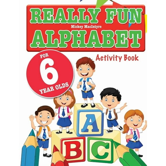 Really Fun Alphabet For 6 Year Olds: A fun & educational alphabet activity book for six year old children, (Paperback)