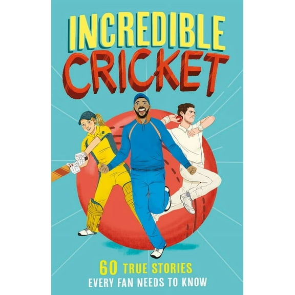 Incredible Sports Stories Incredible Cricket: 60 True Stories Every Fan Needs to Know, Book 1, (Paperback)