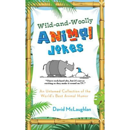 Wild-And-Woolly Animal Jokes : An Untamed Collection of the World's Best Animal (Worlds Best Black Jokes)