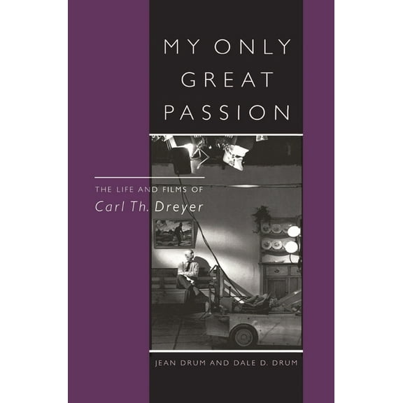 Scarecrow Filmmakers My Only Great Passion: The Life and Films of Carl Th. Dreyer, Book 68, (Hardcover)