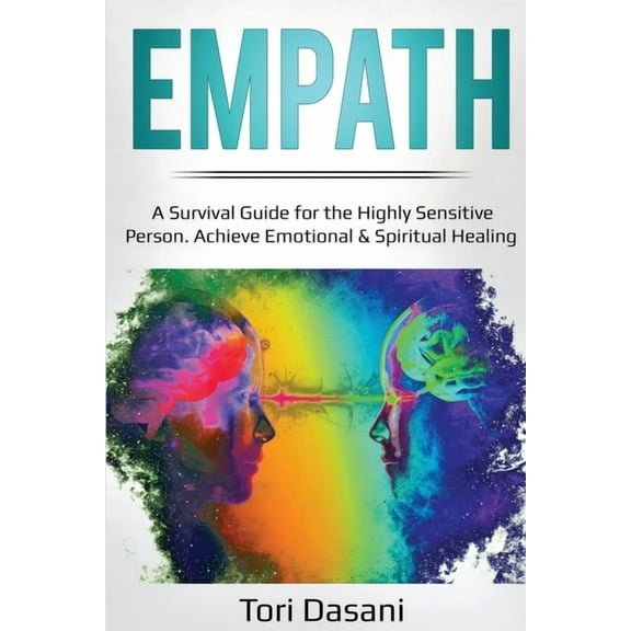 Empath: A Survival Guide for the Highly Sensitive Person - Achieve Emotional & Spiritual Healing, (Paperback)