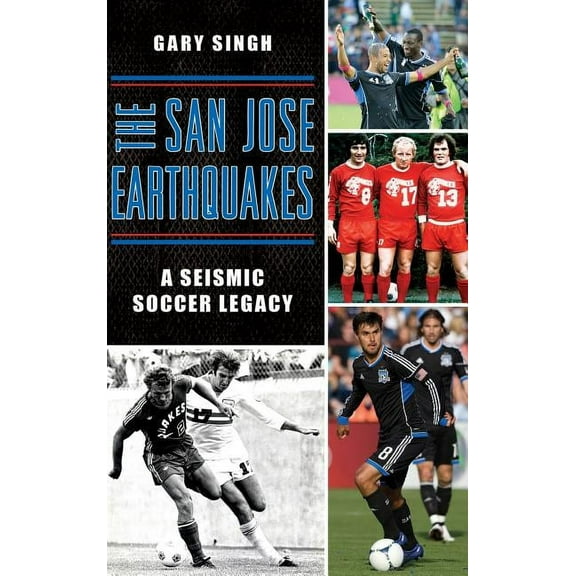 The San Jose Earthquakes: A Seismic Soccer Legacy, (Hardcover)