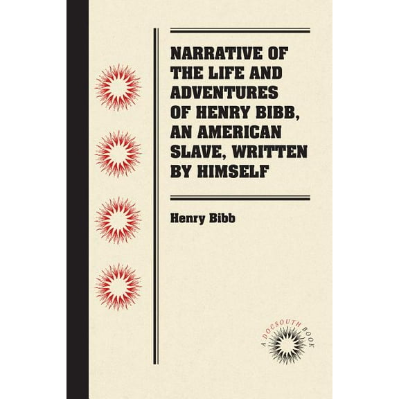 Narrative of the Life and Adventures of Henry Bibb, an American Slave, Written by Himself, (Paperback)