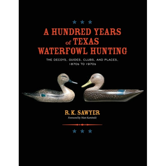 A Hundred Years of Texas Waterfowl Hunting, (Paperback)