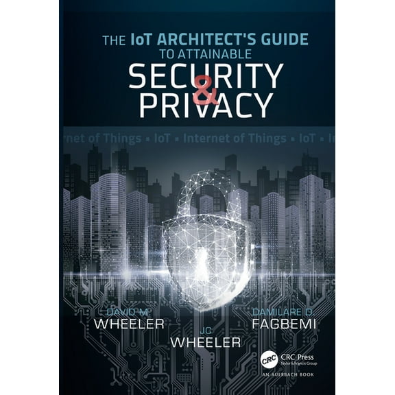 The IoT Architect's Guide to Attainable Security and Privacy, (Hardcover)