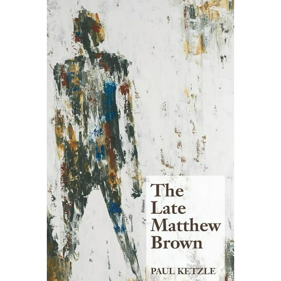 The Late Matthew Brown (Paperback) by Paul Ketzle