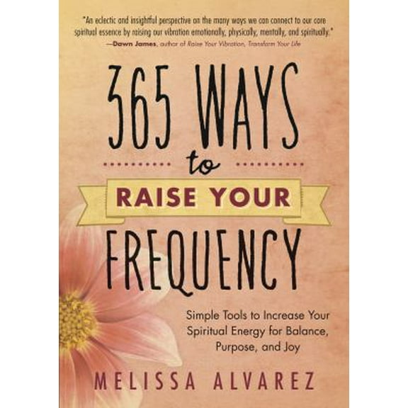 Pre-Owned 365 Ways to Raise Your Frequency: Simple Tools to Increase Your Spiritual Energy for Balance, Purpose, and Joy (Paperback) 0738727407 9780738727400