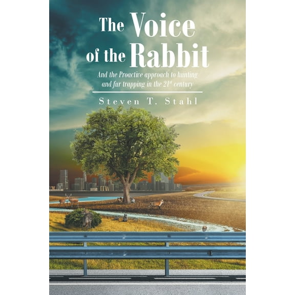 The Voice of the Rabbit: And the Proactive approach to hunting and fur trapping in the 21st century, (Paperback)