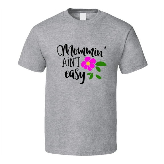 Mommin' Aint Easy Tshirt Cute Mother's Day Tee For Mother Funny T Shirt