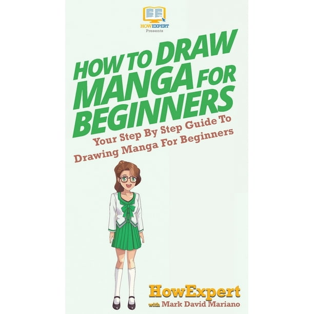 How To Draw Manga For Beginners Your Step By Step Guide To Drawing Manga For Beginners Hardcover Walmart Com Walmart Com