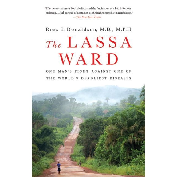 The Lassa Ward: One Man's Fight Against One of the World's Deadliest Diseases, (Paperback)