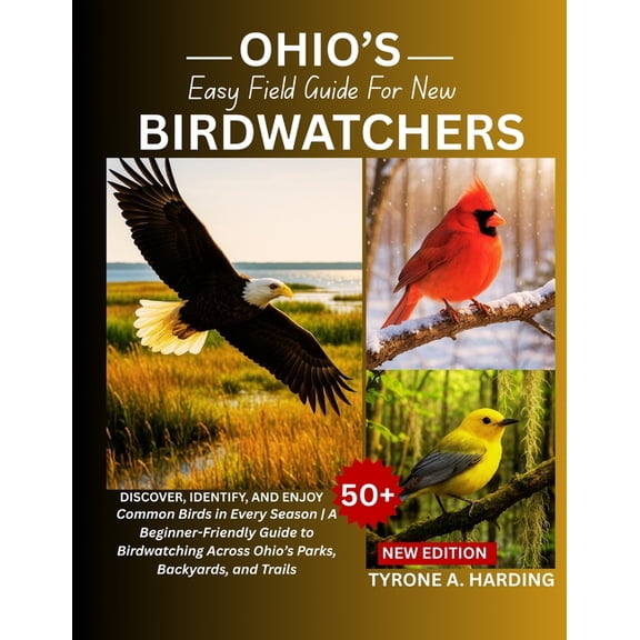 Ohio's Easy Field Guide for New Birdwatchers: Discover, Identify, and Enjoy 50  Common Birds in Every Season A Beginner-, (Paperback)
