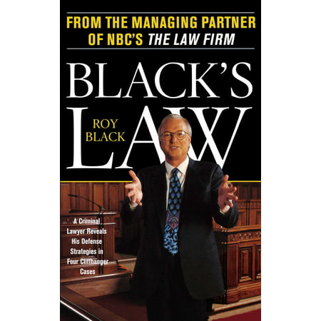 Black's Law : A Criminal Lawyer Reveals His Defense Strategies in Four Cliffhanger (Best Criminal Defense Law Schools)