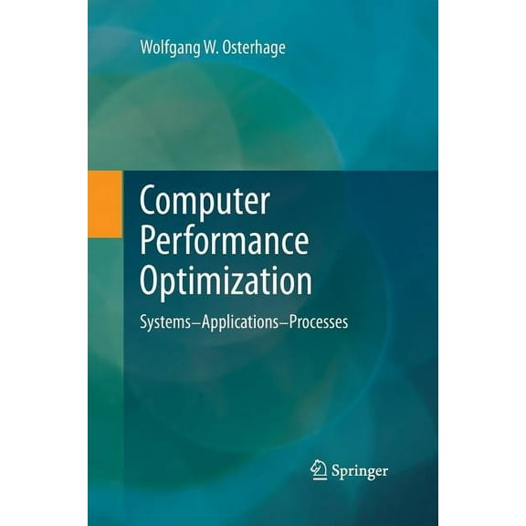 Computer Performance Optimization: Systems - Applications - Processes, (Paperback)