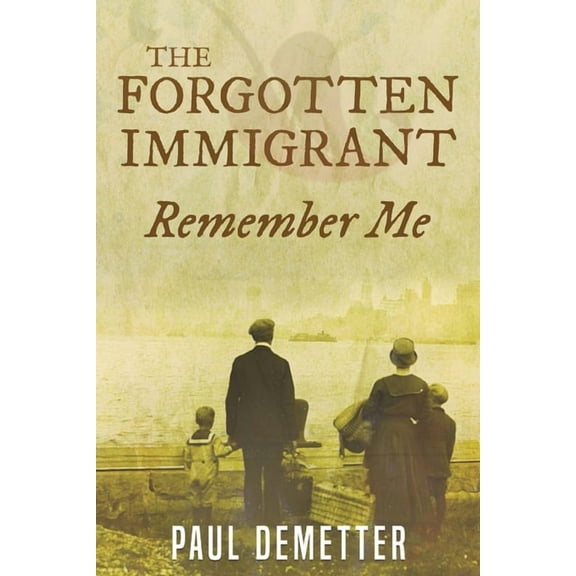 The Forgotten Immigrant: Remember Me, (Paperback)